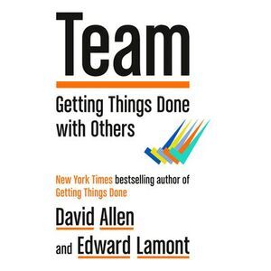 Team: Getting Things Done with Others -- David Allen